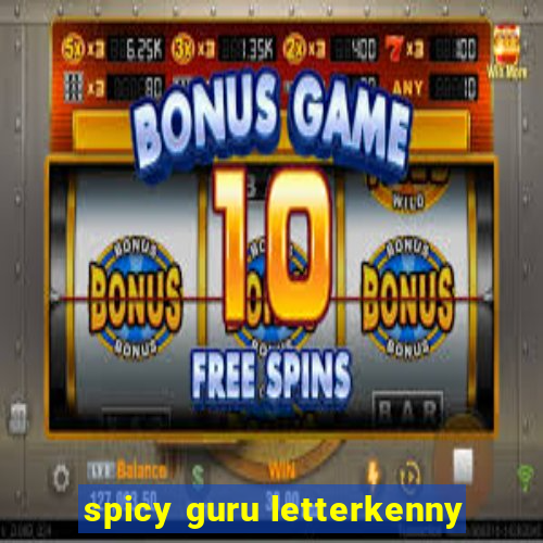 spicy guru letterkenny